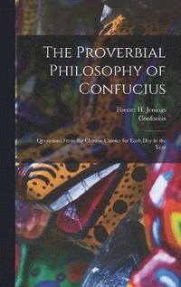 bokomslag The Proverbial Philosophy of Confucius