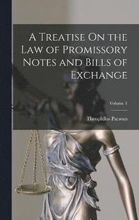 bokomslag A Treatise On the Law of Promissory Notes and Bills of Exchange; Volume 1