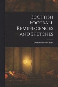 bokomslag Scottish Football Reminiscences and Sketches