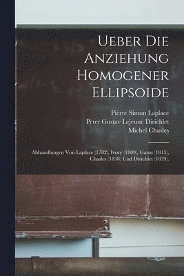 Carl Friedrich Gauss, Albert Wangerin, Pierre Simon Laplace - Ueber Die Anziehung Homogener Ellipsoide, Häftad