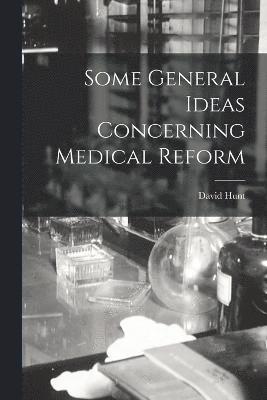 Some General Ideas Concerning Medical Reform 1