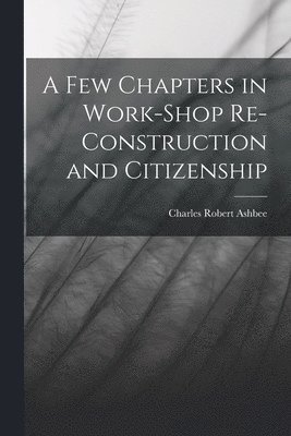 Few Chapters in Work-Shop Re-Construction and Citizenship
