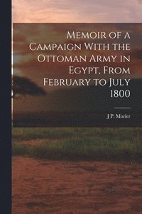 bokomslag Memoir of a Campaign With the Ottoman Army in Egypt, From February to July 1800