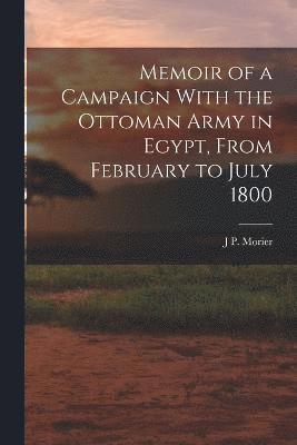 bokomslag Memoir of a Campaign With the Ottoman Army in Egypt, From February to July 1800