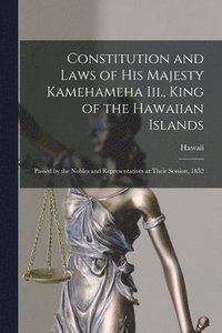 bokomslag Constitution and Laws of His Majesty Kamehameha Iii., King of the Hawaiian Islands