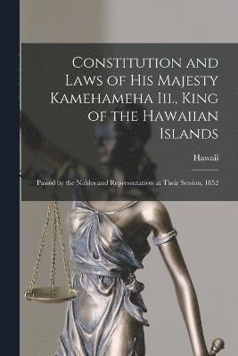 Constitution and Laws of His Majesty Kamehameha Iii., King of the Hawaiian Islands 1