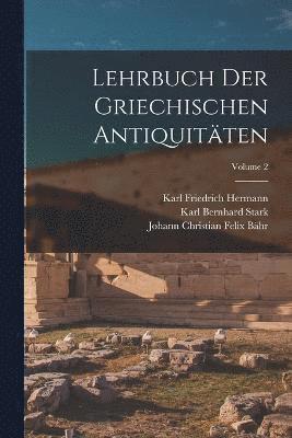 Lehrbuch Der Griechischen Antiquitten; Volume 2 1
