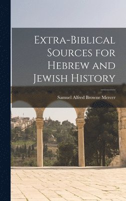 Extra-Biblical Sources for Hebrew and Jewish History 1