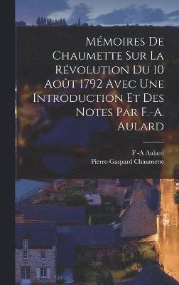 Mmoires De Chaumette Sur La Rvolution Du 10 Aot 1792 Avec Une Introduction Et Des Notes Par F.-A. Aulard 1