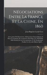 bokomslag Ngociations Entre La France Et La Chine, En 1860