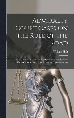 William Holt - Admiralty Court Cases On the Rule of the Road, Inbunden