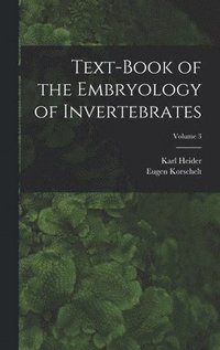 bokomslag Text-Book of the Embryology of Invertebrates; Volume 3