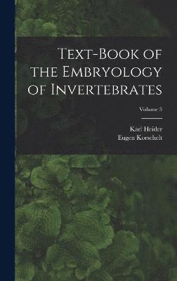 Text-Book of the Embryology of Invertebrates; Volume 3 1