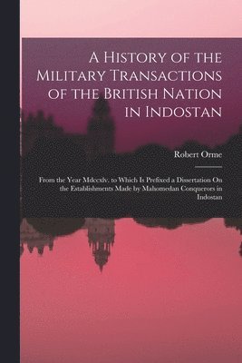 Robert Orme - History of the Military Transactions of the British Nation in Indostan, Häftad