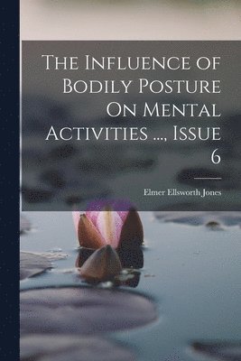 The Influence of Bodily Posture On Mental Activities ..., Issue 6 1