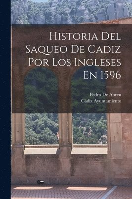 bokomslag Historia Del Saqueo De Cadiz Por Los Ingleses En 1596