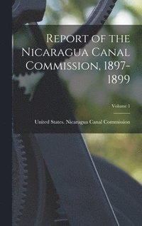 bokomslag Report of the Nicaragua Canal Commission, 1897-1899; Volume 1
