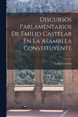 bokomslag Discursos Parlamentarios De Emilio Castelar En La Asamblea Constituyente
