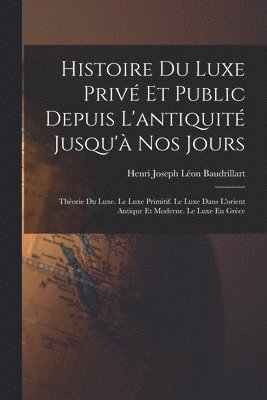Histoire Du Luxe Privé Et Public Depuis L'antiquité Jusqu'à Nos Jours