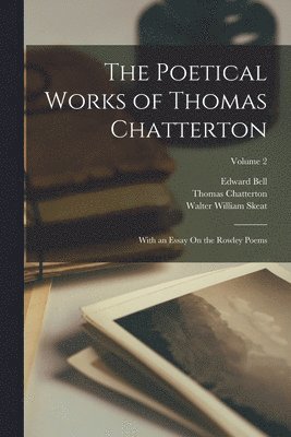 Walter William Skeat, Thomas Chatterton, Edward Bell - Poetical Works of Thomas Chatterton, Häftad