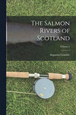bokomslag The Salmon Rivers of Scotland; Volume 2