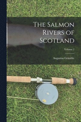 The Salmon Rivers of Scotland; Volume 2 1