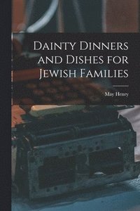 bokomslag Dainty Dinners and Dishes for Jewish Families