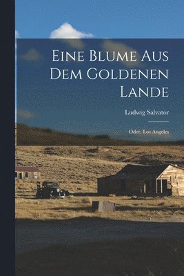 Ludwig Salvator - Eine Blume Aus Dem Goldenen Lande, Häftad
