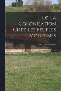 bokomslag De La Colonisation Chez Les Peuples Modernes
