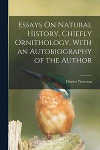 bokomslag Essays On Natural History, Chiefly Ornithology. With an Autobiography of the Author
