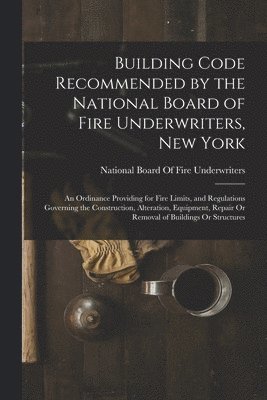 Building Code Recommended by the National Board of Fire Underwriters, New York 1