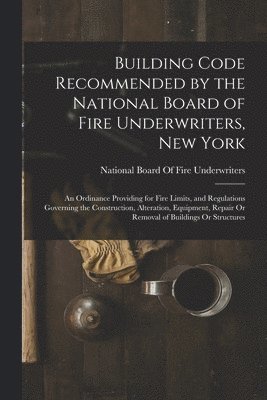 Building Code Recommended by the National Board of Fire Underwriters, New York