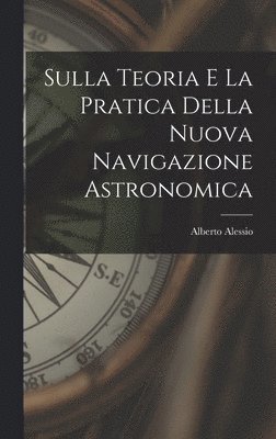 bokomslag Sulla Teoria E La Pratica Della Nuova Navigazione Astronomica