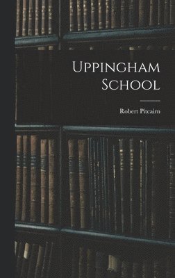 Robert Pitcairn - Uppingham School, Inbunden