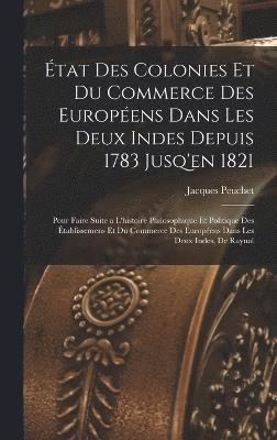 bokomslag tat Des Colonies Et Du Commerce Des Europens Dans Les Deux Indes Depuis 1783 Jusq'en 1821