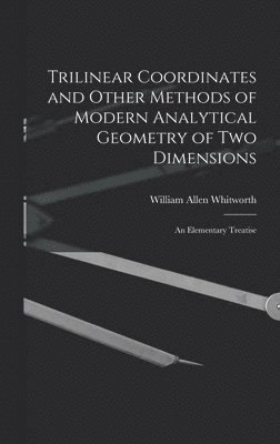 bokomslag Trilinear Coordinates and Other Methods of Modern Analytical Geometry of Two Dimensions