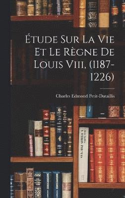 bokomslag tude Sur La Vie Et Le Rgne De Louis Viii, (1187-1226)