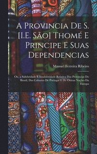 bokomslag A Provincia De S. [I.E. So] Thom E Principe E Suas Dependencias