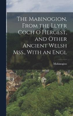 The Mabinogion, From the Llyfr Coch O Hergest, and Other Ancient Welsh Mss., With an Engl 1