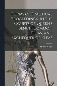 bokomslag Forms of Practical Proceedings, in the Courts of Queen's Bench, Common Pleas, and Exchequer of Pleas