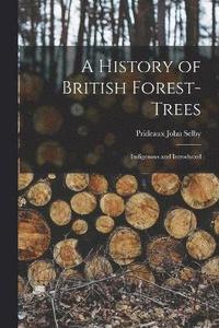 bokomslag A History of British Forest-Trees