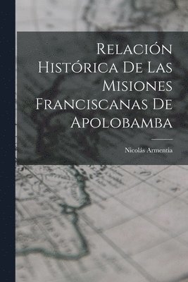 Nicolás Armentia, Nicolás - Relación Histórica De Las Misiones Franciscanas De Apolobamba, Häftad