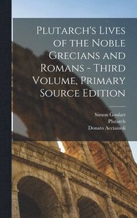 bokomslag Plutarch's Lives of the Noble Grecians and Romans - Third Volume, Primary Source Edition