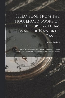 Selections From the Household Books of the Lord William Howard of Naworth Castle 1