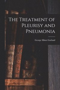 bokomslag The Treatment of Pleurisy and Pneumonia