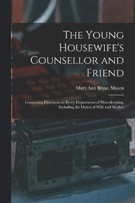 The Young Housewife's Counsellor and Friend 1