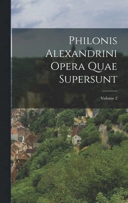 bokomslag Philonis Alexandrini Opera Quae Supersunt; Volume 2