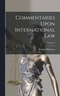 bokomslag Commentaries Upon International Law; Volume 2