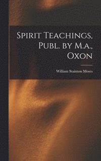 bokomslag Spirit Teachings, Publ. by M.a., Oxon