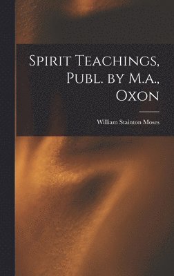 bokomslag Spirit Teachings, Publ. by M.a., Oxon